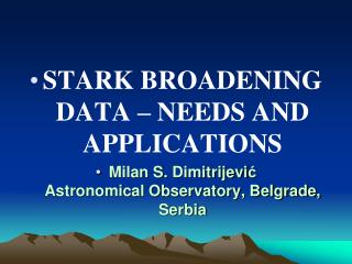 STARK BROADENING DATA – NEEDS AND APPLICATIONS