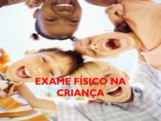 EXAME FÍSICO NA CRIANÇA