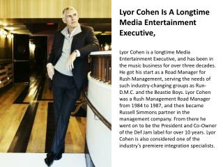 Lyor Cohen Is A Longtime Media Entertainment Executive