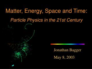 Matter, Energy, Space and Time: Particle Physics in the 21st Century