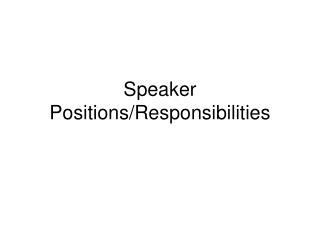 Speaker Positions/Responsibilities
