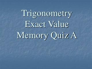 Trigonometry Exact Value Memory Quiz A