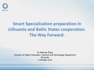 Smart Specialization preparation in Lithuania and Baltic States cooperation. The Way Forward.