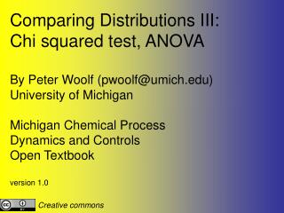 Comparing Distributions III: Chi squared test, ANOVA By Peter Woolf (pwoolf@umich)