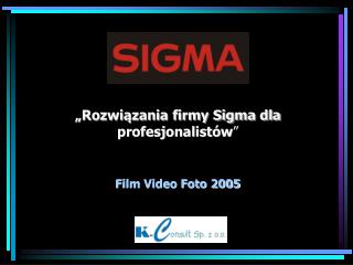 „Rozwiązania firmy Sigma dla profesjonalistów ” Film Video Foto 2005