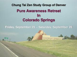 Chung Tai Zen Study Group of Denver Pure Awareness Retreat In Colorado Springs