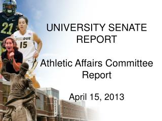 UNIVERSITY SENATE REPORT Athletic Affairs Committee Report April 15, 2013