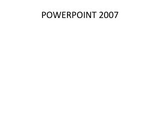 POWERPOINT 2007