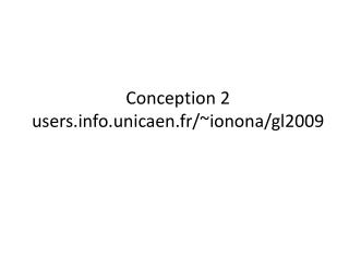 Conception 2 users.unicaen.fr/~ ionona /gl2009