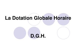 La Dotation Globale Horaire D.G.H.