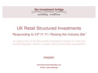 UK Retail Structured Investments ‘Responding to CP 11.11 / Raising the Industry Bar’