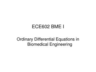 ECE602 BME I Ordinary Differential Equations in Biomedical Engineering