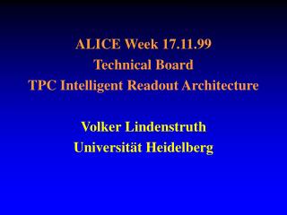 ALICE Week 17.11.99 Technical Board TPC Intelligent Readout Architecture Volker Lindenstruth