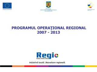 PROGRAMUL OPERAŢIONAL REGIONAL 2007 - 2013