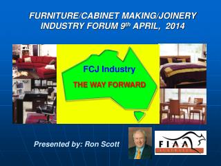 FURNITURE/CABINET MAKING/JOINERY INDUSTRY FORUM 9 th APRIL, 2014