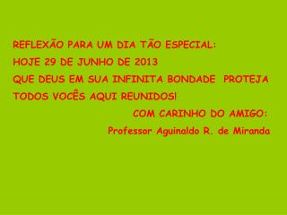 REFLEXÃO PARA UM DIA TÃO ESPECIAL: HOJE 29 DE JUNHO DE 2013