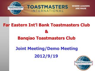 Far Eastern Int’l Bank Toastmasters Club &amp; Banqiao Toastmasters Club Joint Meeting/Demo Meeting