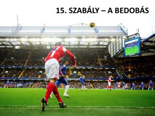 15. SZABÁLY – A BEDOBÁS