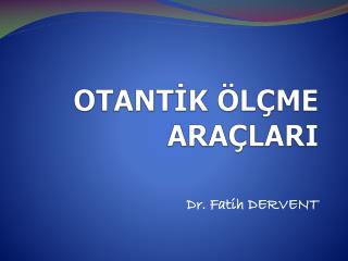 OTANTİK ÖLÇME ARAÇLARI