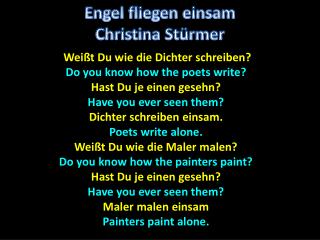 Weißt Du wie die Dichter schreiben ? Do you know how the poets write? Hast Du je einen gesehn ?