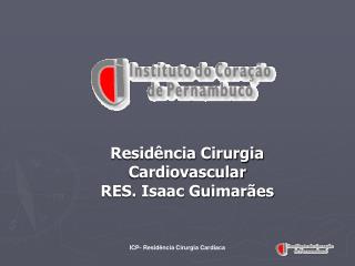 Residência Cirurgia Cardiovascular RES. Isaac Guimarães