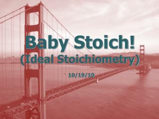 Baby Stoich! (Ideal Stoichiometry)