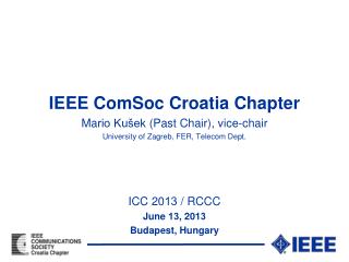 IEEE ComSoc Croatia Chapter M a rio Kušek (Past Chair) , vice-chair
