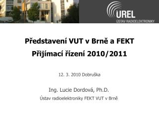 Představení VUT v Brně a FEKT Přijímací řízení 2010/2011