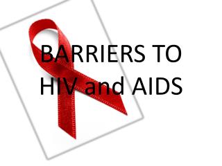 BARRIERS TO HIV and AIDS