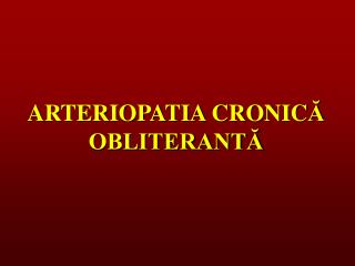 ARTERIOPATIA CRONIC Ă OBLITERANTĂ