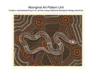 Aboriginal Art-Pattern Unit Create a stylized painting of an animal using traditional Aboriginal design elements