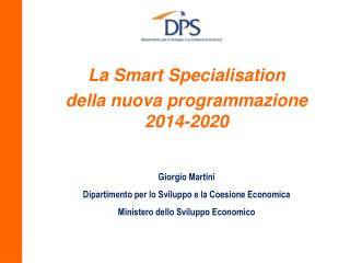 La Smart Specialisation della nuova programmazione 2014-2020 Giorgio Martini