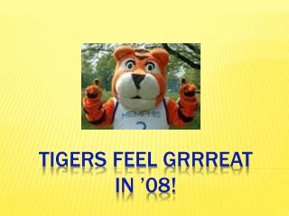 TIGERS FEEL GRRREAT IN ’08!