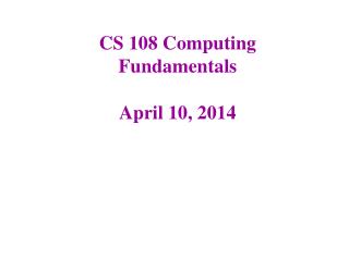 CS 108 Computing Fundamentals April 10, 2014