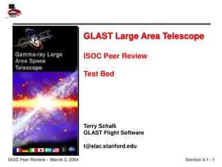 GLAST Large Area Telescope ISOC Peer Review Test Bed Terry Schalk GLAST Flight Software