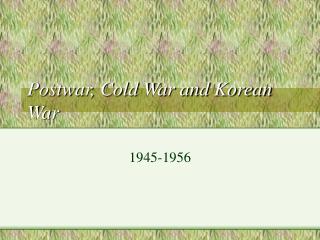 Postwar, Cold War and Korean War