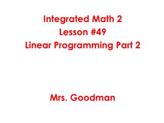 Integrated Math 2 Lesson #49 Linear Programming Part 2 Mrs. Goodman