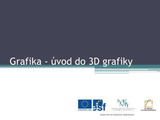 Grafika - úvod do 3D grafiky