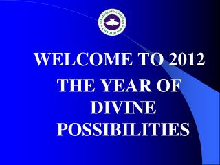 WELCOME TO 2012 THE YEAR OF DIVINE POSSIBILITIES