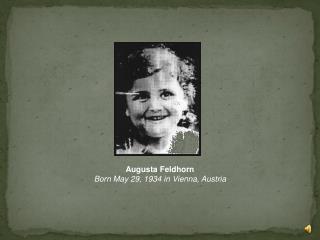 Augusta Feldhorn Born May 29, 1934 in Vienna, Austria