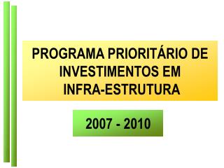 PROGRAMA PRIORITÁRIO DE INVESTIMENTOS EM INFRA-ESTRUTURA