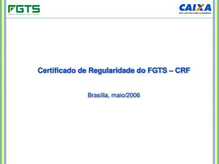 Certificado de Regularidade do FGTS – CRF Brasília, maio/2006