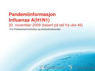 Pandemiinformasjon Influensa A(H1N1) 20. november 2009 (basert på tall fra uke 46)