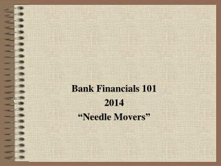 Bank Financials 101 2014 “Needle Movers”