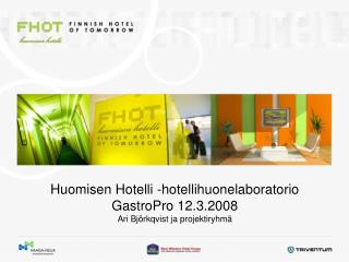 Huomisen Hotelli -hotellihuonelaboratorio GastroPro 12.3.2008 Ari Björkqvist ja projektiryhmä