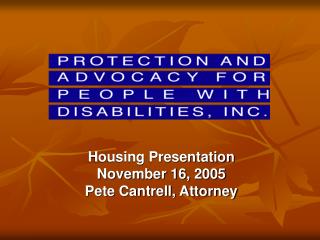 Housing Presentation November 16, 2005 Pete Cantrell, Attorney