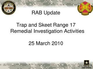 RAB Update Trap and Skeet Range 17 Remedial Investigation Activities 25 March 2010
