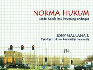 NORMA HUKUM Modul Kuliah Ilmu Perundang-undangan SONY MAULANA S.