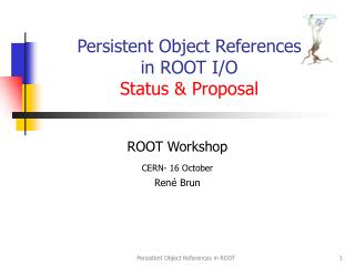 Persistent Object References in ROOT I/O Status &amp; Proposal