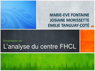 Présentation de L ’ analyse du centre FHCL